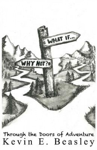 Libro What if...Why not?: Walking Through the Doors of Adventure Kevin E Beasley