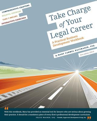 Kniha Take Charge of Your Legal Career: A Practical Business Development Workbook Mary Carmel Kaczmarek Esq