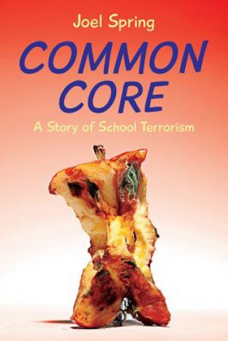 Carte Common Core: A Story of School Terrorism Joel Spring