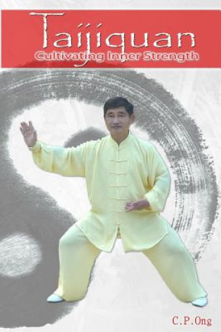Könyv Taijiquan: Cultivating Inner Strength C P Ong