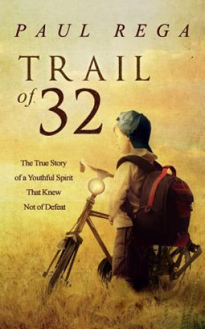 Kniha Trail of 32: The True Story of a Youthful Spirit That Knew Not of Defeat Paul Rega