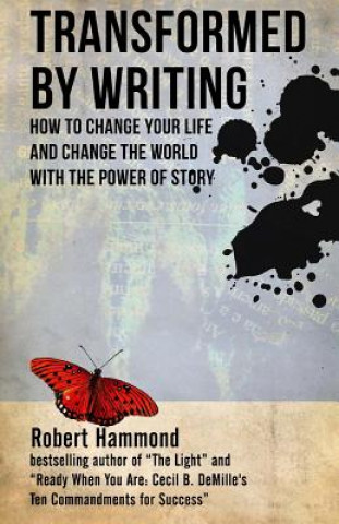 Kniha Transformed by Writing: How to Change Your Life and Change the World with the Power of Story Robert Hammond