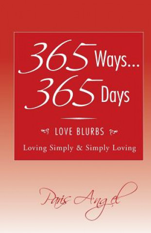 Kniha 365 Ways... 365 Days: Love Blurbs: Loving Simply & Simply Loving Paris Angel
