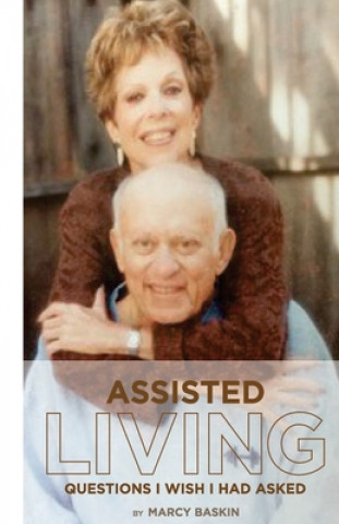 Knjiga Assisted Living: Questions I Wish I Had Asked Marcy Baskin