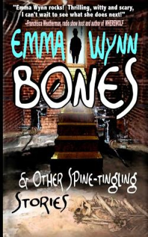 Könyv Bones & Other Spine-tingling Stories Emma Wynn