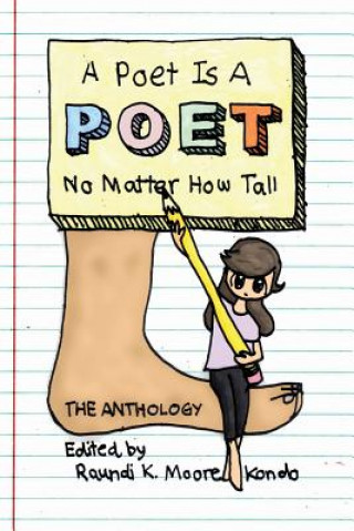 Kniha A Poet Is A Poet No Matter How Tall: Poems by poets of all shapes and sizes Raundi K Moore-Kondo