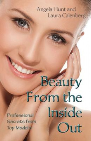 Carte Beauty from the Inside Out: Professional Secrets from Top Models Angela Hunt