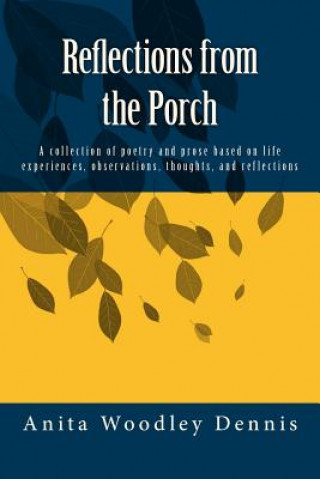 Kniha Reflections from the Porch: A collection of poetry and prose based on life experiences, observations, thoughts, and reflections Anita Woodley Dennis