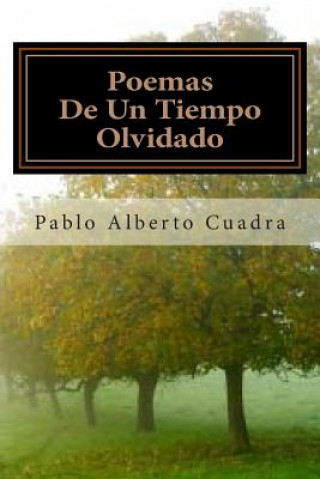 Kniha Poemas De Un Tiempo Olvidado Pablo Alberto Cuadra