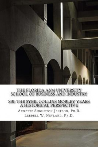 Książka The Florida A&M University School of Business and Industry: SBI: The Sybil Collins Mobley Years an Historical Perspective Dr Leedell Neyland