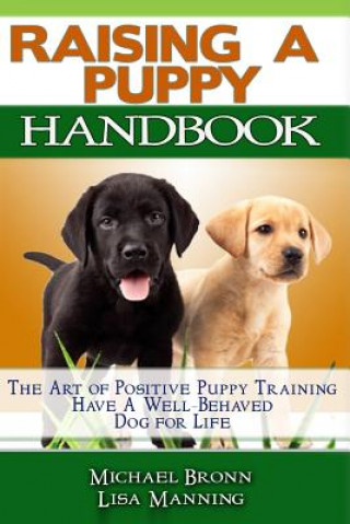 Kniha Raising A Puppy: The Art of Positive Puppy Training Have a Well-Behaved Dog for Life Michael Bronn