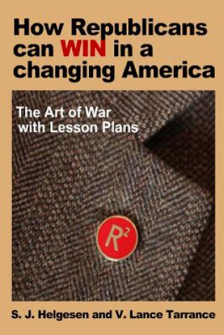 Książka How Republicans can win in a changing America: The Art of War with lesson plans MR S J Helgesen