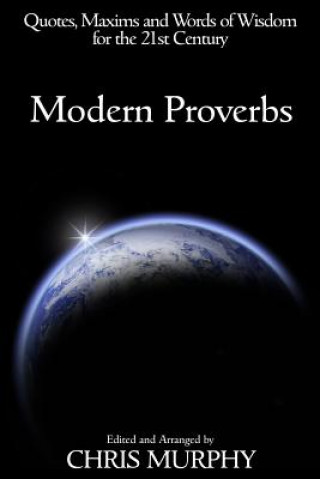 Kniha Modern Proverbs: Quotes, Maxims and Words of Wisdom for the 21st Century Chris Murphy