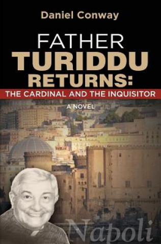 Carte Father Turiddu Returns: The Cardinal and the Inquisitor Daniel Conway