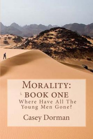 Книга Morality: Book One- Where Have All the Young Men Gone Casey Dorman