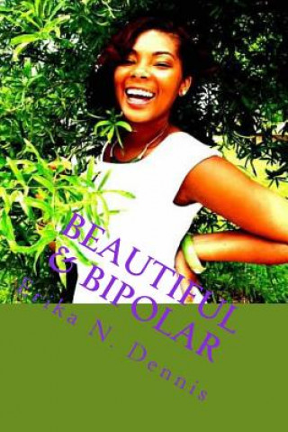 Kniha Beautiful & Bipolar: Life, Love, and Mental Illness MS Erika Nicole Dennis