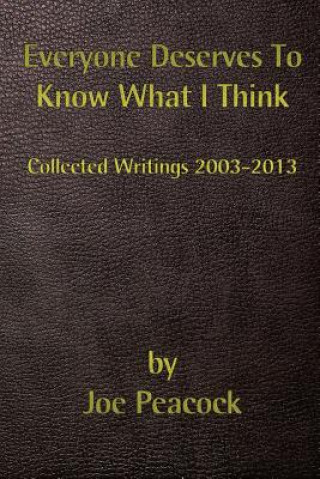 Książka Everyone Deserves To Know What I Think: Collected Writings, 2003 - 2013 Joe Peacock