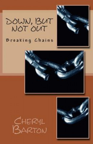 Buch Down, But Not Out: Breaking Chains Cheryl Barton