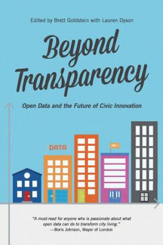 Carte Beyond Transparency: Open Data and the Future of Civic Innovation Brett Goldstein