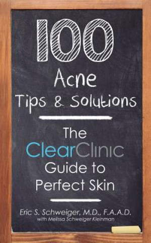 Livre 100 Acne Tips & Solutions: The Clear Clinic Guide to Perfect Skin Eric Schweiger M D