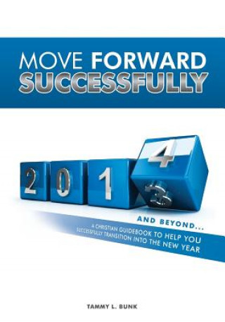 Kniha Move Forward Successfully: 2014 and Beyond Tammy L Bunk