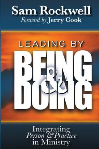 Kniha Leading by Being and Doing: Integrating Person and Practice in Ministry Sam Rockwell