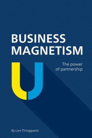 Könyv Business Magnetism: The power of partnership MR Lars Thinggaard