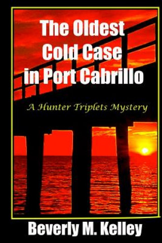 Carte The Oldest Cold Case in Port Cabrillo: A Hunter Triplets Mystery Beverly M Kelley