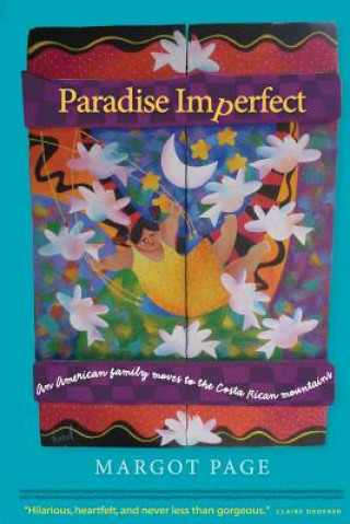 Книга Paradise Imperfect: An American Family Moves to the Costa Rican Mountains Margot Page