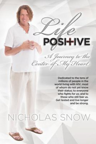 Könyv Life Positive: A Journey to the Center of My Heart Nicholas Snow