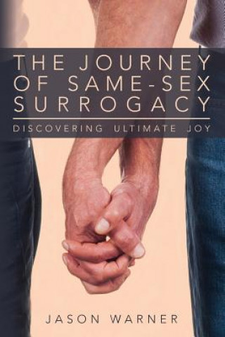 Книга The Journey of Same-Sex Surrogacy: Discovering Ultimate Joy Jason Warner