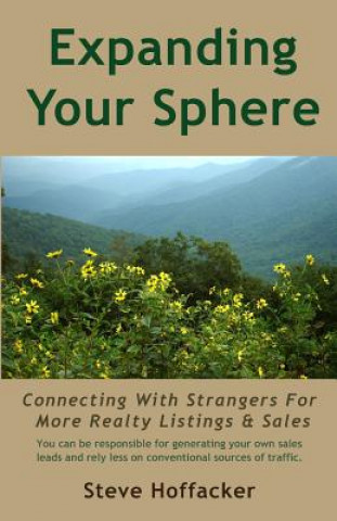 Knjiga Expanding Your Sphere: Connecting With Strangers For More Realty Listings & Sales Steve Hoffacker