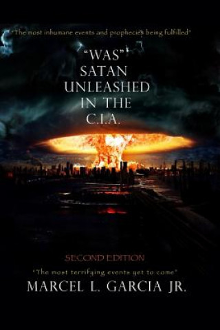 Könyv "Was" Satan Unleashed In The C.I.A.: Second Edition Marcel L Garcia Jr