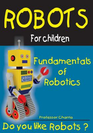 Carte Fundamentals of Robotics: Fun for parents and children Prof Charria