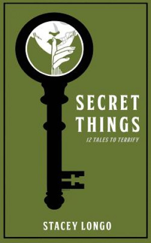 Kniha Secret Things: Twelve Tales to Terrify Stacey Longo