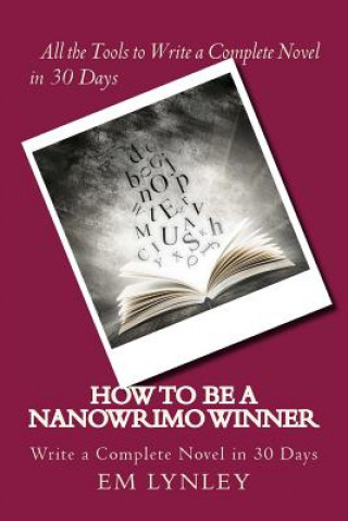 Libro How to Be a NaNoWriMo Winner: A Step-by-Step Plan for Success Em Lynley