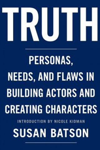 Carte Truth: Personas, Needs, and Flaws in the Art of Building Actors and Creating Characters Susan Batson