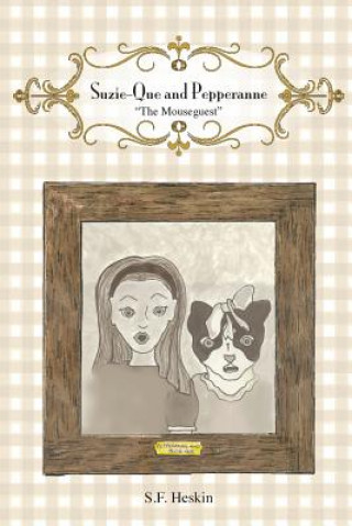 Kniha Suzie-Que and Pepperanne - "The Mouseguest" S F Heskin