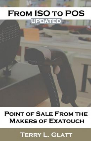 Carte From ISO to POS: Point of Sale from the Makers Exatouch(R) Terry L Glatt
