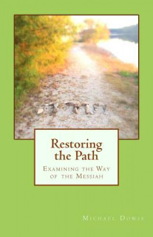 Carte Restoring the Path: Examining the Way of the Messiah Michael Dowis