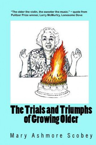 Kniha The Trials and Triumphs of Growing Older Mary Ashmore Scobey