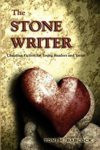 Kniha The Stone Writer: Christian Fiction for Young Readers and Teens Toni M Babcock