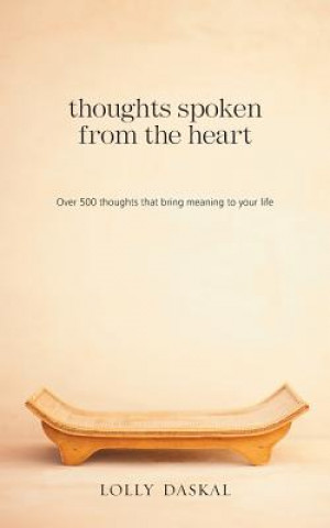 Kniha Thoughts Spoken From the Heart: Over 500 thoughts that bring meaning to your life Lolly Daskal