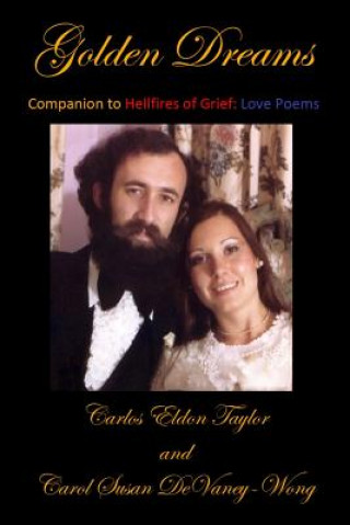 Knjiga Golden Dreams: Companion to Hellfires of Grief: Love Poems Carlos Eldon Taylor