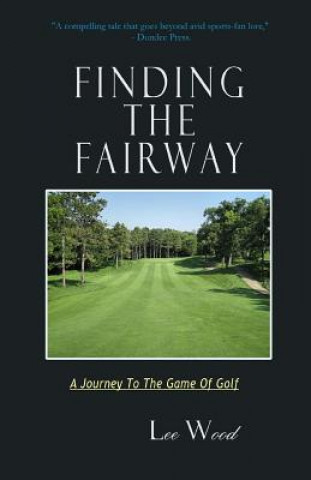 Książka Finding The Fairway: A Journey To The Game Of Golf Lee Wood