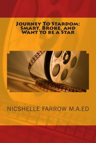 Könyv Journey To Stardom: Smart, Broke, and Want to be a Star: Journey To Stardom: Smart, Broke, and Want to be a Star MS Nicshelle a Farrow