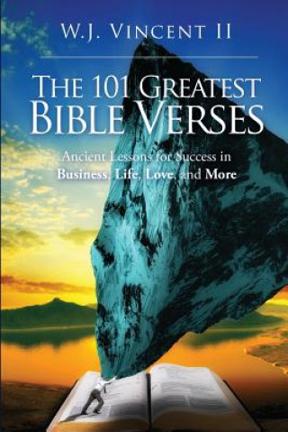 Książka The 101 Greatest Bible Verses: Ancient Lessons For Success in Business, Life, Love, and More W J Vincent II