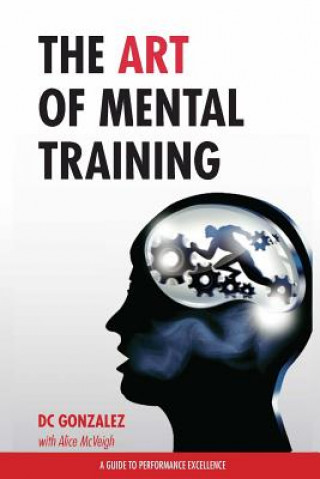 Книга The Art of Mental Training: A Guide to Performance Excellence DC Gonzalez