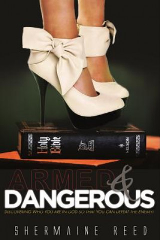Carte Armed & Dangerous: Discovering Who You Are In God So That You Can Defeat The Enemy! Shermaine Reed