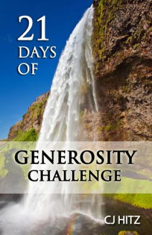 Livre 21 Days of Generosity Challenge: Experiencing the Joy That Comes From a Giving Heart Cj Hitz